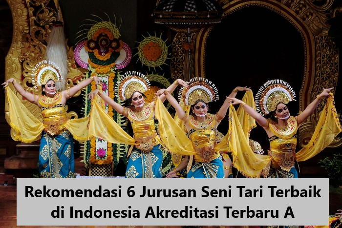 Rekomendasi 6 Jurusan Seni Tari Terbaik di Indonesia Akreditasi Terbaru A